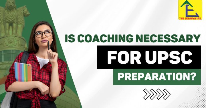 Is Coaching Necessary for UPSC Preparation?